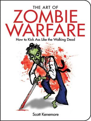 cover image of The Art of Zombie Warfare: How to Kick Ass Like the Walking Dead
